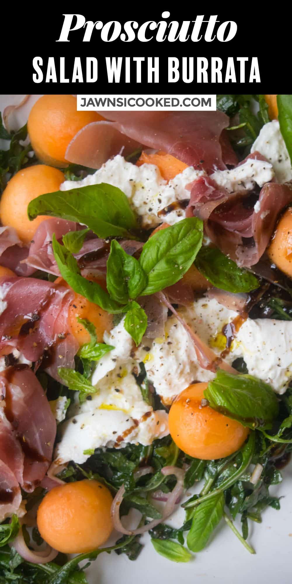 Prosciutto and Burrata Salad with Melon Jawns I Cooked