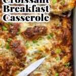 Croissant Breakfast Casserole.