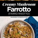 Creamy Mushroom Parmesan Farrotto (Farro Risotto)